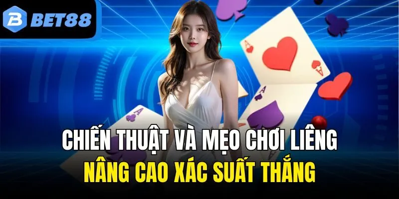 Chiến thuật và mẹo chơi Liêng online nâng cao xác suất thắng