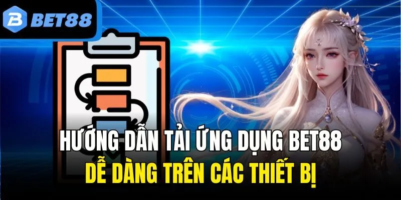Hướng dẫn tải ứng dụng Bet88 dễ dàng trên các thiết bị